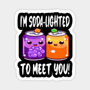 Cute Soda Pun I'm Soda- Lighted To Meet You Vintage Puns Magnet