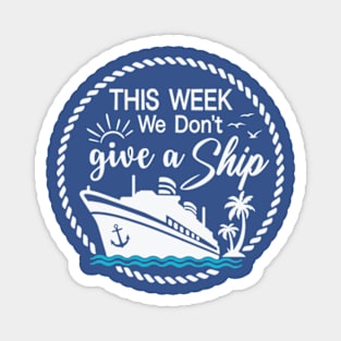 This Week, I Don't Give a Sip - Cruise Shirt for Unwinding in Style! Magnet