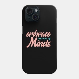 'Embrace All Kinds Of Minds' Autism Awareness Shirt Phone Case