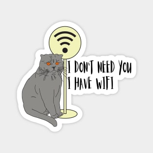 Cat Funny sayings Humor WiFi "I don't need you I have wifi " Magnet