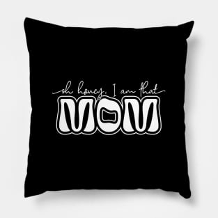 Oh honey I am that mom Pillow