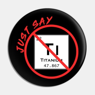 Just Say NO to Ti Pin