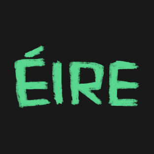 Eire, Irish for Ireland T-Shirt