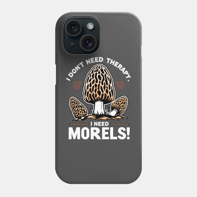 I Dont' Need Therapy - I need Morels Foraging Phone Case by KromADesign