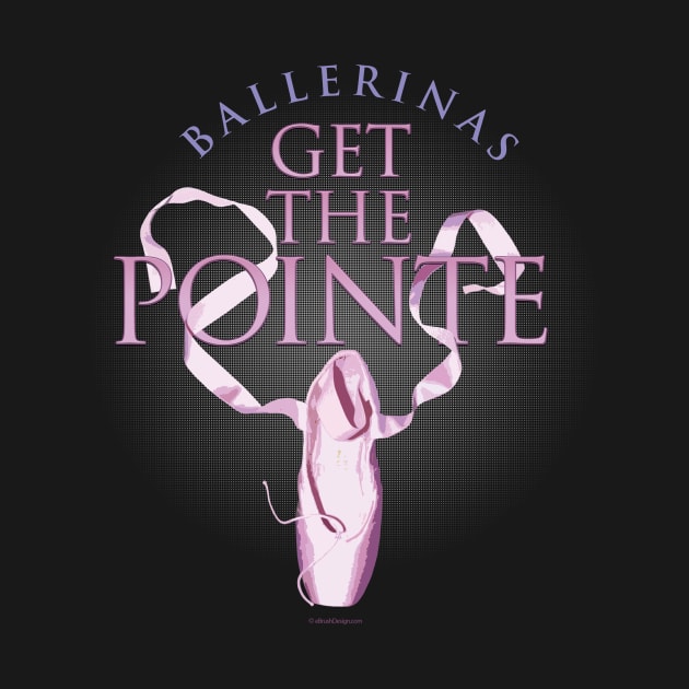 (Ballerinas) Get The Pointe by eBrushDesign