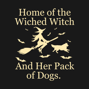 Home Of The Wicked Witch And Her Pack Of Dog Funny Halloween T-Shirt