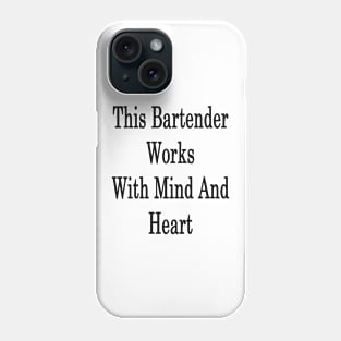 This Bartender Works With Mind And Heart Phone Case