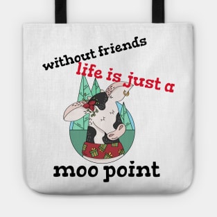 funny friendship day - without friends life is just a moo point design Tote