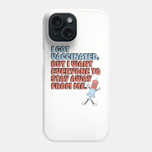 Vaccinated But I Still Want You All To Stay Away From Me Phone Case