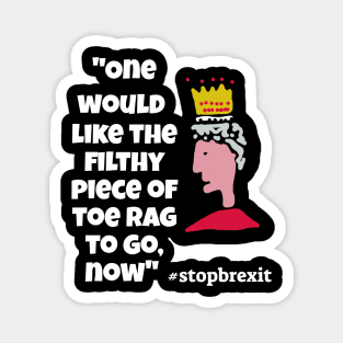 "One would like the filthy piece of toe-rag to go now"Queen Magnet