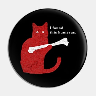 I Found This Humerus Cat Pin