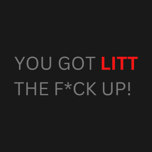 You got litt up! T-Shirt