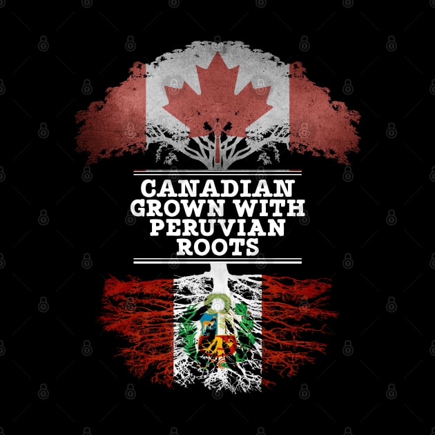 Canadian Grown With Peruvian Roots - Gift for Peruvian With Roots From Peru by Country Flags