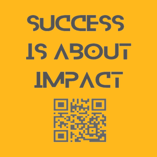 Success  is about impact T-Shirt