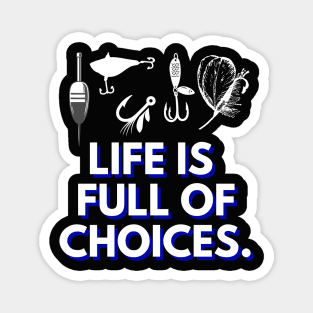 Life is Full of Choices - Fishing Magnet