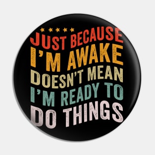 Just Because I'm Awake Funny Tshirt for Tweens and Teens Pin