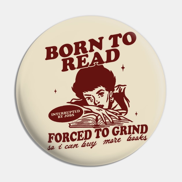 Born To Read Forced To Grind so i can buy more books Shirt,  Retro Bookish Pin by Hamza Froug