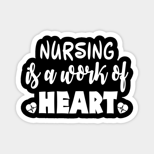 Nursing Is a Work of Heart Funny Cute Nursing Gift - Graphic Nurse Magnet by xoclothes