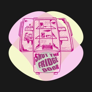 Shut the fridge door T-Shirt