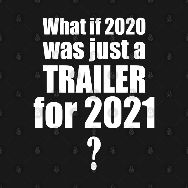 2021 Trailer Predicition Apolcalypse Humor Funny Happy New Year Joke by Kibo2020