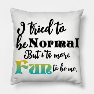I tried to be normal Pillow