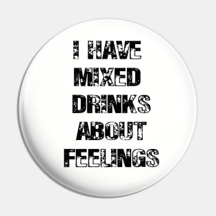 I Have Mixed Drinks About Feelings Pin