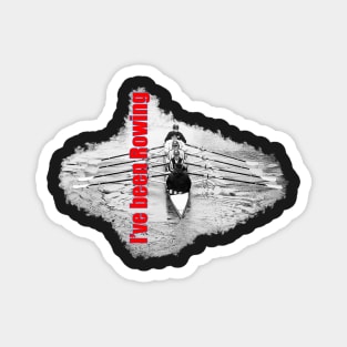 I've been Rowing - Do what you Love, Rowing! in Red Magnet