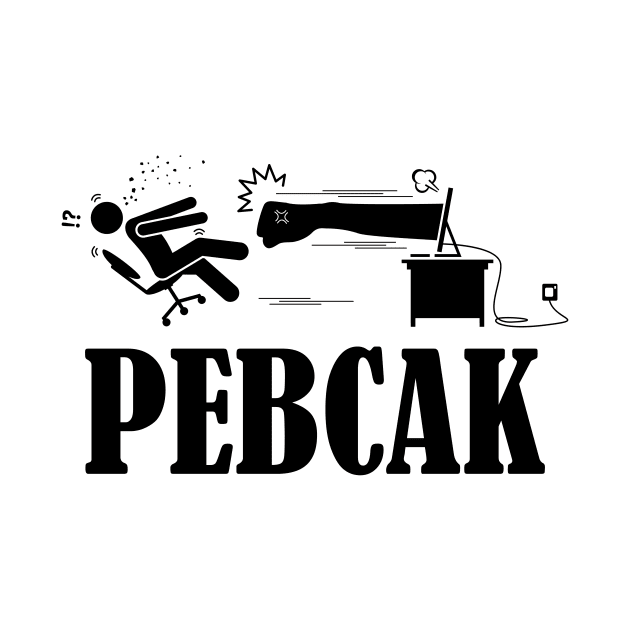 PEBCAK by NerdWordApparel