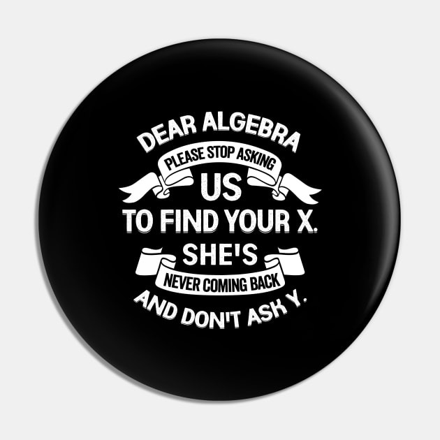 Dear Algebra Please Stop Asking Us To Find Your X Pin by Dolde08