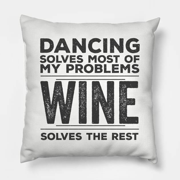 Dancing - Dancing Solves Most Of My Problems Wine Solves The Rest Pillow by Kudostees