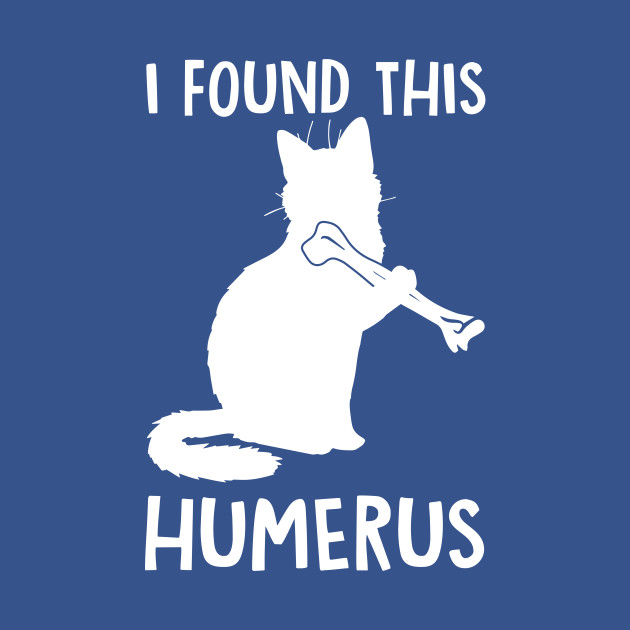 Disover I Found This Humerus Cats Humourous Pun - I Found This Humerus Cats Humourous Pun - T-Shirt