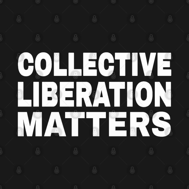 Collective Liberation Matters - White - Front by SubversiveWare