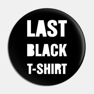 Last Black T Shirt Pin