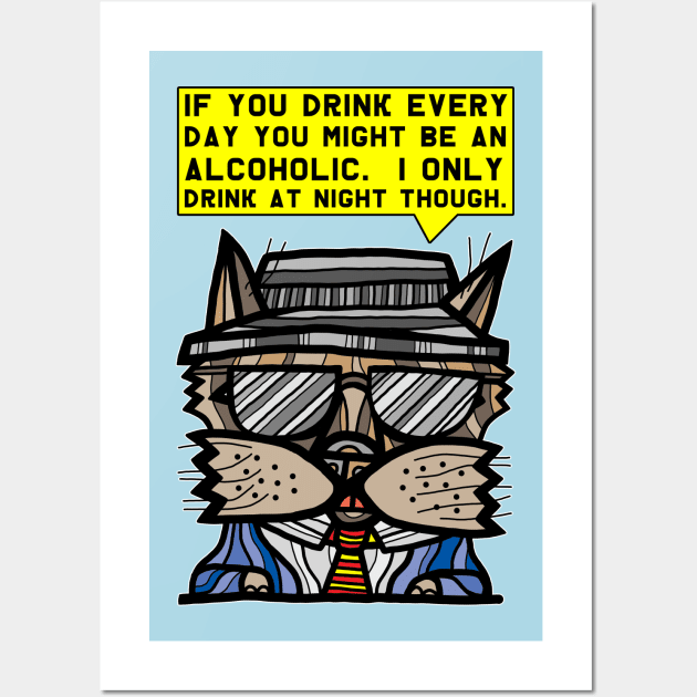 "If you drink every day you might be an alcoholic. I only drink at night though." Wall Art by The BuddaKats