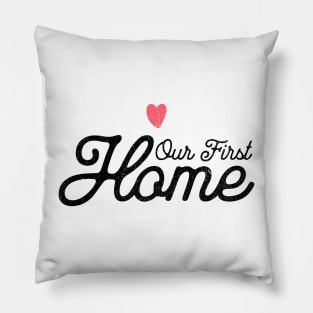 Our First Home Pillow