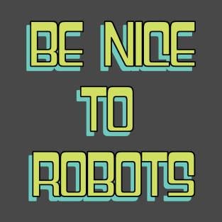 Be Nice To Robots T-Shirt