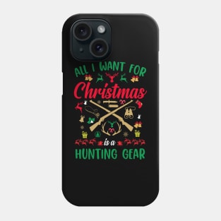 Hunting Christmas All I Want Is Hunting Gear T-shirt Phone Case