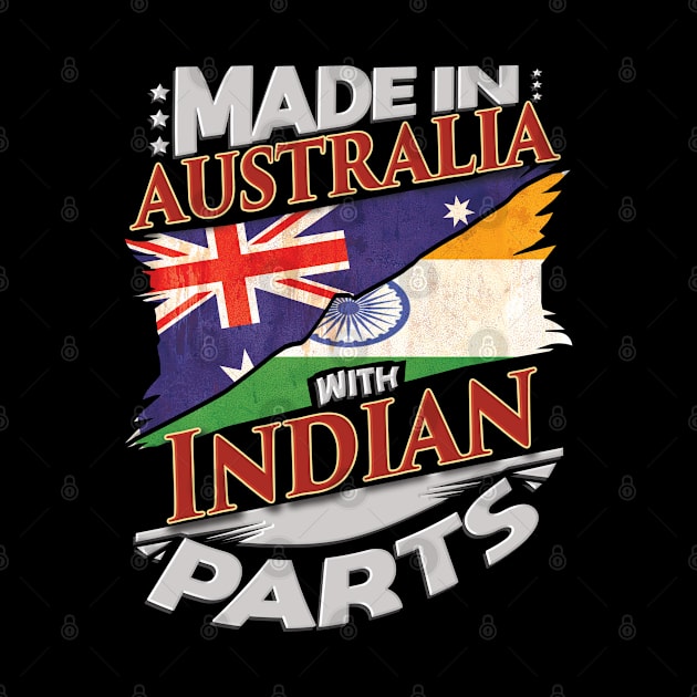 Made In Australia With Indian Parts - Gift for Indian From India by Country Flags