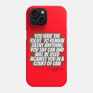 WISE QUOTES - You have the right to remain silent. Anything you say can and will be used against you in a court of law Phone Case