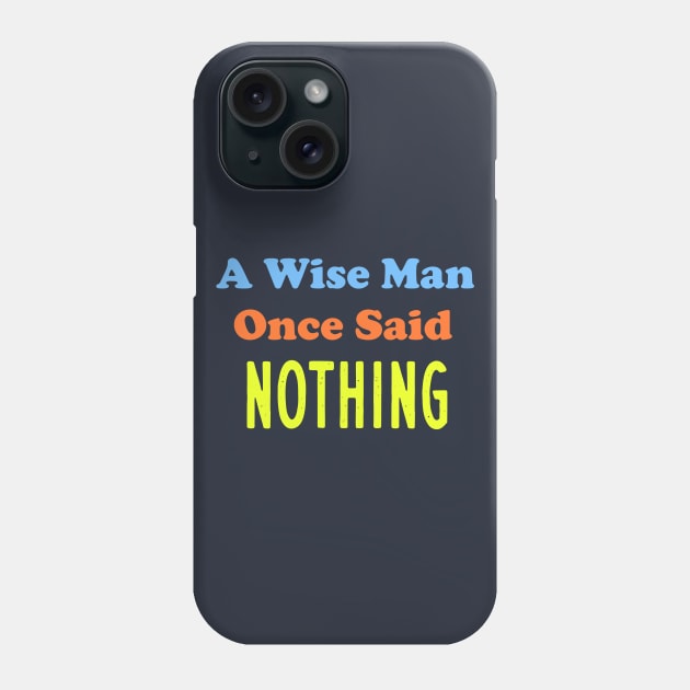 A Wise Man Once Said...Nothing Phone Case by Elitawesome