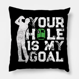 Your Hole Is My Goal Funny Golf Quote Golfer Pillow