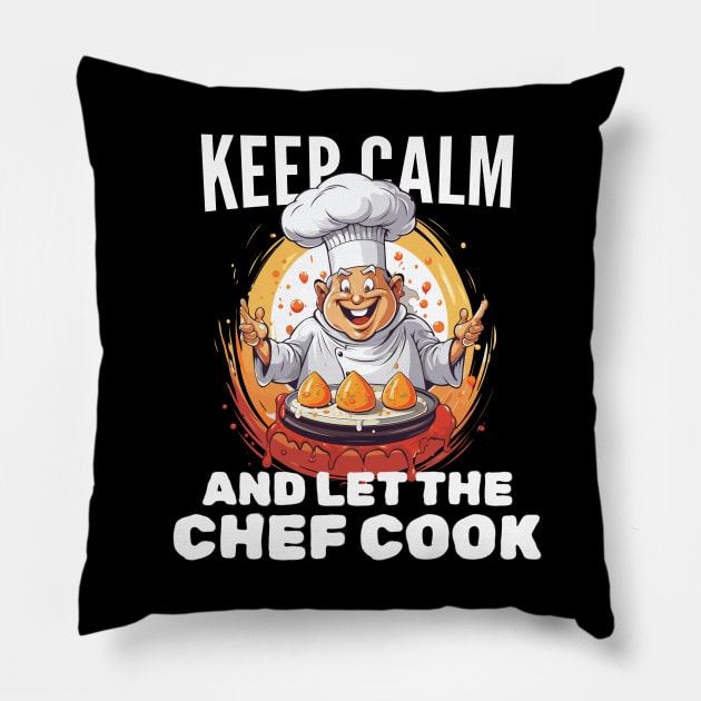 Keep calm and let the chef cook Pillow by mksjr