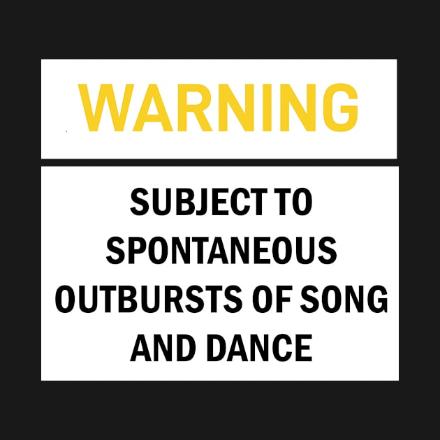 WARNING: SUBJECT TO SPONTANEOUS OUTBURSTS OF SONG AND DANCE by Snoot store