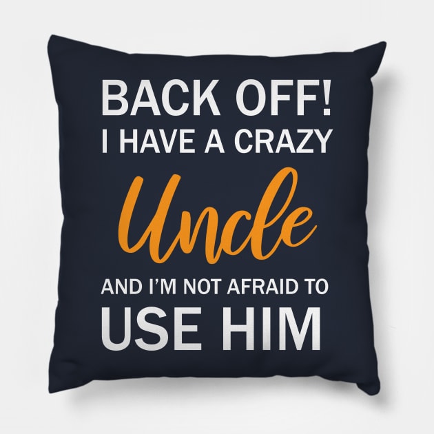 Back Off I Have A Crazy Uncle And I’m Not Afraid To Use Him Pillow by printalpha-art