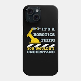 It's A Robotics Thing, You Wouldn't Understand Phone Case