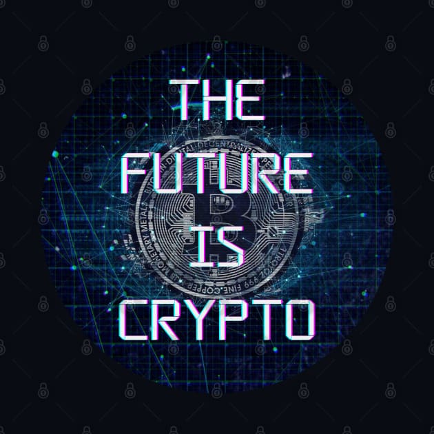 The Future Is Crypto - Cryptocurrency - Bitcoin by HalfPastStarlight