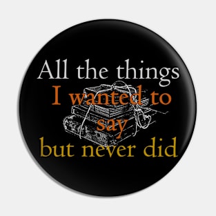 The things I never said Pin