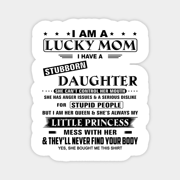 I Am A Lucky Mom I Have A Stubborn Daughter Funny Mother's Day Shirt Magnet by WoowyStore