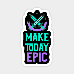 Fantasy Inspired: Make today Epic! Magnet