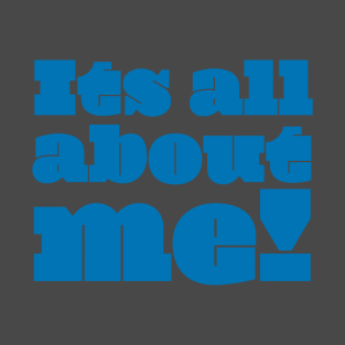 It's All About Me (blue) T-Shirt